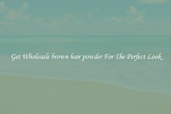Get Wholesale brown hair powder For The Perfect Look