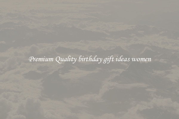 Premium Quality birthday gift ideas women