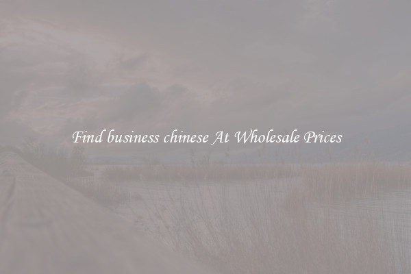 Find business chinese At Wholesale Prices
