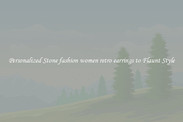 Personalized Stone fashion women retro earrings to Flaunt Style
