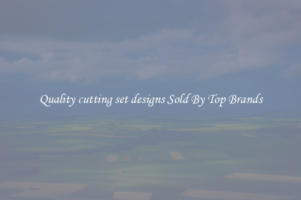 Quality cutting set designs Sold By Top Brands