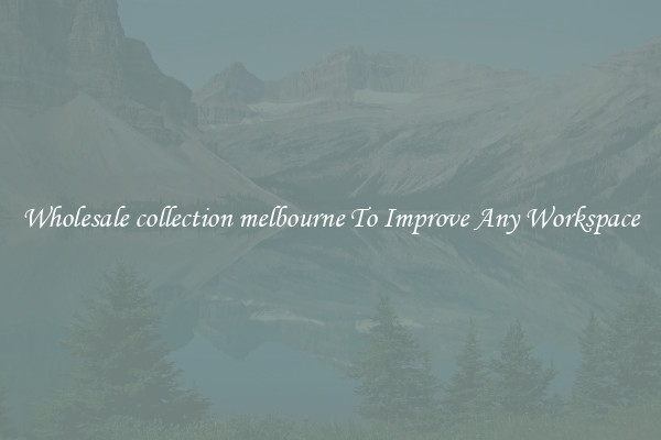 Wholesale collection melbourne To Improve Any Workspace