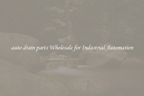  auto drain parts Wholesale for Industrial Automation 