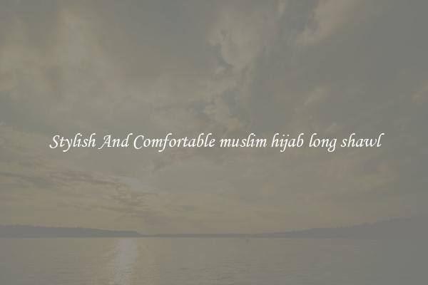 Stylish And Comfortable muslim hijab long shawl