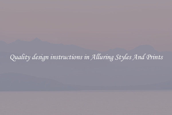Quality design instructions in Alluring Styles And Prints