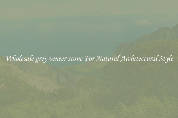 Wholesale grey veneer stone For Natural Architectural Style