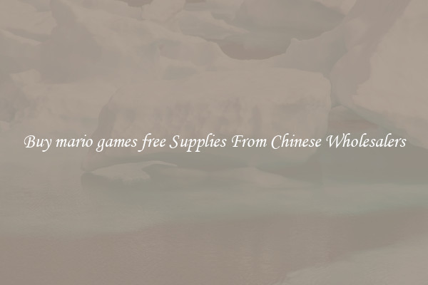 Buy mario games free Supplies From Chinese Wholesalers