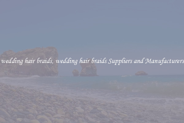 wedding hair braids, wedding hair braids Suppliers and Manufacturers