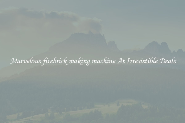 Marvelous firebrick making machine At Irresistible Deals