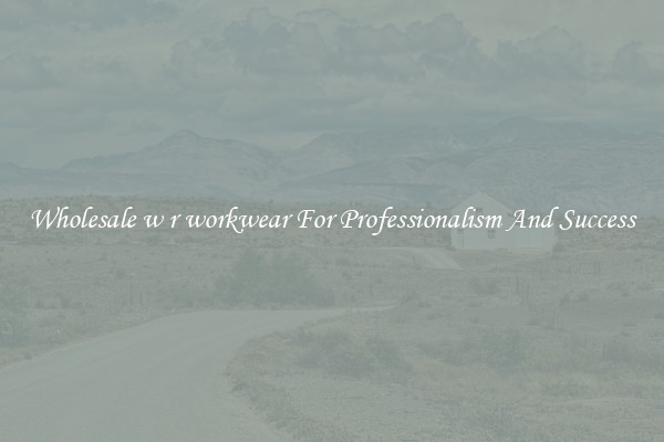 Wholesale w r workwear For Professionalism And Success