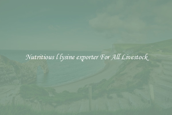 Nutritious l lysine exporter For All Livestock