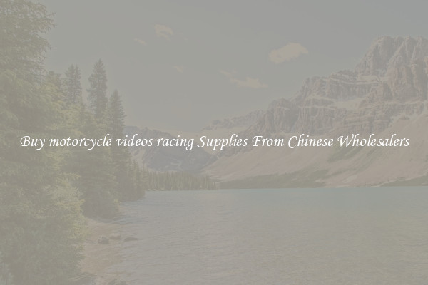 Buy motorcycle videos racing Supplies From Chinese Wholesalers