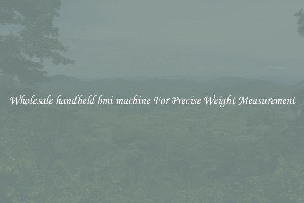 Wholesale handheld bmi machine For Precise Weight Measurement