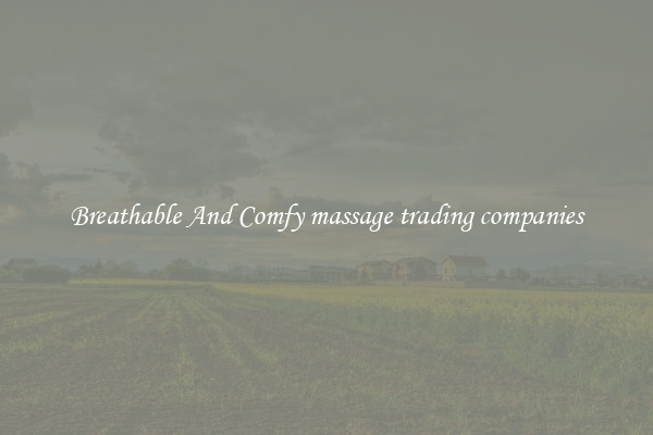 Breathable And Comfy massage trading companies