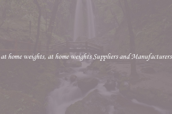 at home weights, at home weights Suppliers and Manufacturers