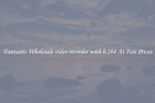 Fantastic Wholesale video recorder with h.264 At Fair Prices