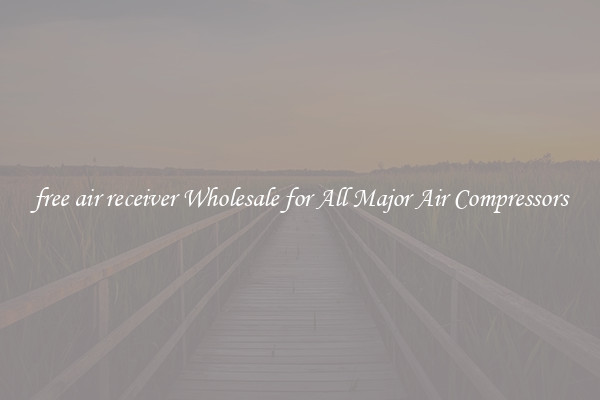 free air receiver Wholesale for All Major Air Compressors