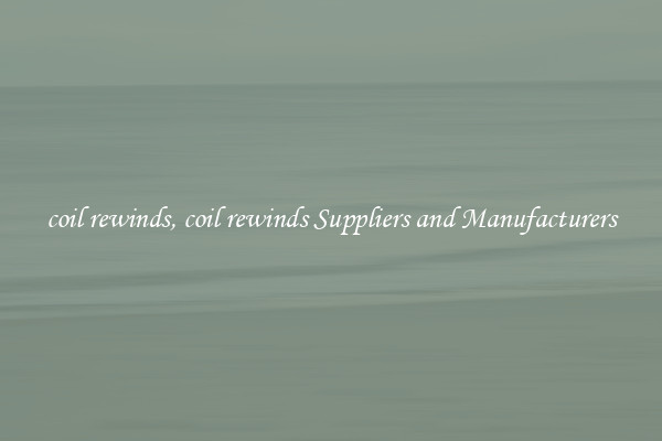 coil rewinds, coil rewinds Suppliers and Manufacturers