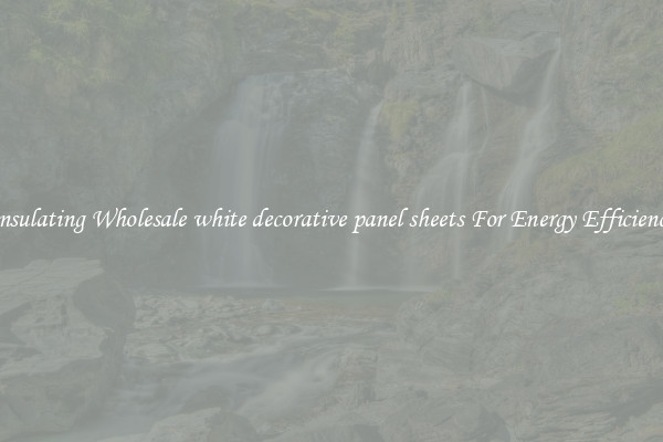 Insulating Wholesale white decorative panel sheets For Energy Efficiency