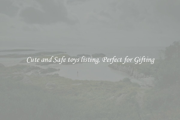 Cute and Safe toys listing, Perfect for Gifting