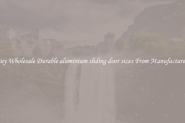 Buy Wholesale Durable aluminium sliding door sizes From Manufacturers