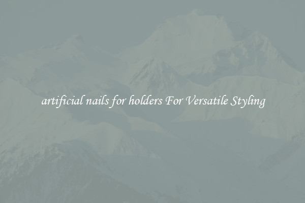 artificial nails for holders For Versatile Styling