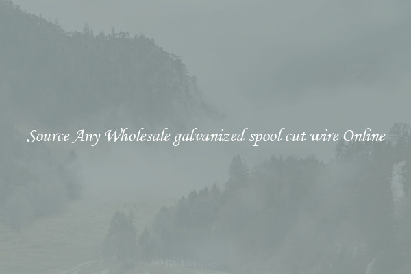 Source Any Wholesale galvanized spool cut wire Online