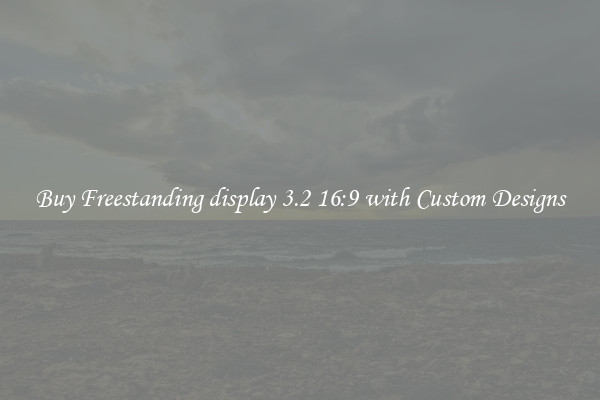 Buy Freestanding display 3.2 16:9 with Custom Designs