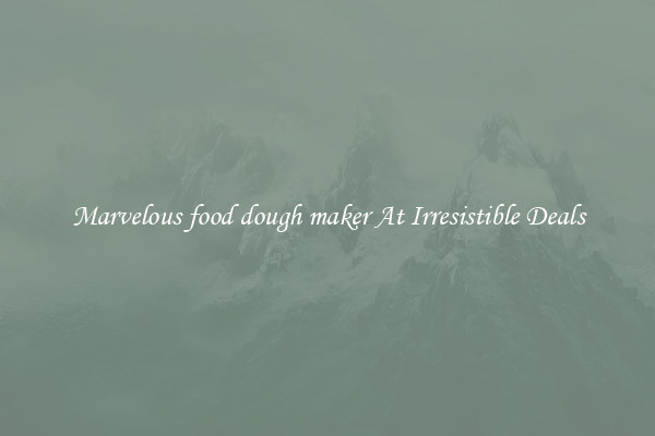 Marvelous food dough maker At Irresistible Deals