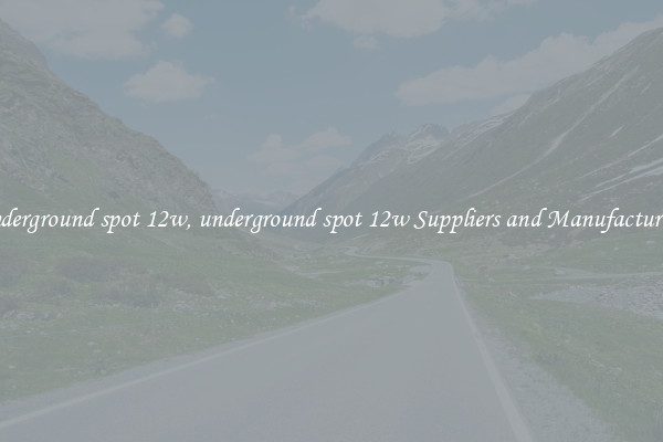 underground spot 12w, underground spot 12w Suppliers and Manufacturers
