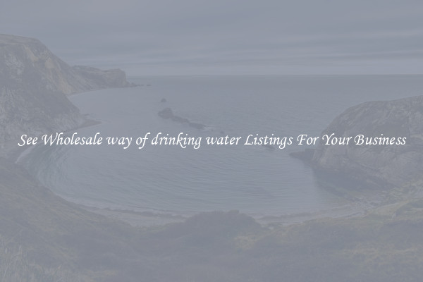 See Wholesale way of drinking water Listings For Your Business