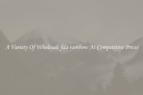 A Variety Of Wholesale fda rainbow At Competitive Prices