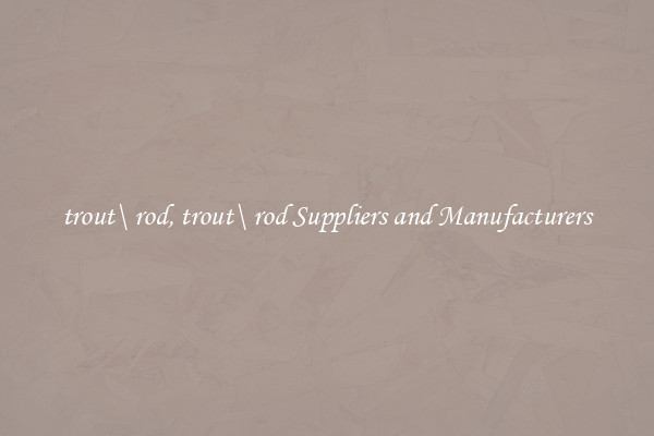 trout\ rod, trout\ rod Suppliers and Manufacturers