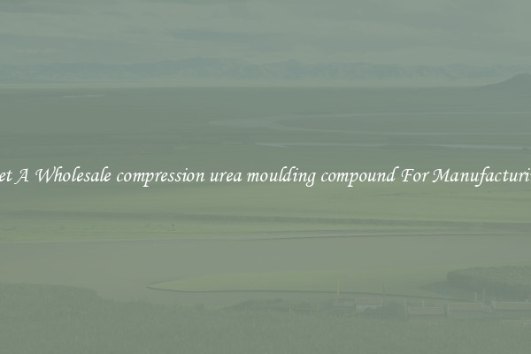 Get A Wholesale compression urea moulding compound For Manufacturing