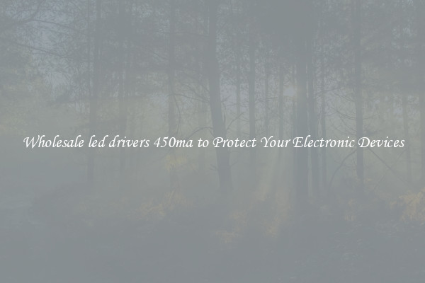 Wholesale led drivers 450ma to Protect Your Electronic Devices