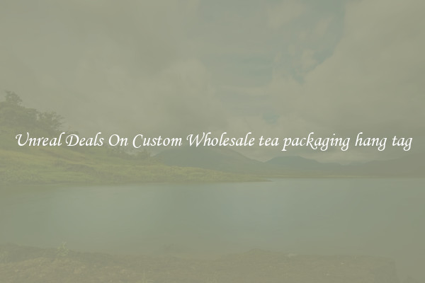 Unreal Deals On Custom Wholesale tea packaging hang tag