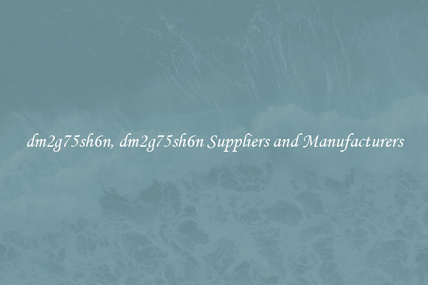 dm2g75sh6n, dm2g75sh6n Suppliers and Manufacturers
