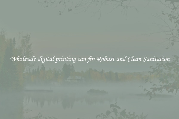 Wholesale digital printing can for Robust and Clean Sanitation
