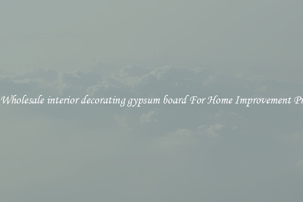 Shop Wholesale interior decorating gypsum board For Home Improvement Projects