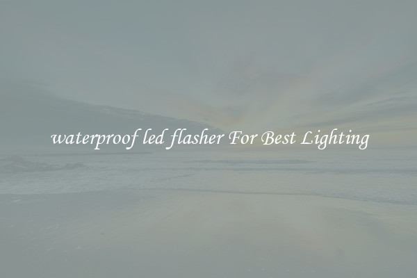 waterproof led flasher For Best Lighting