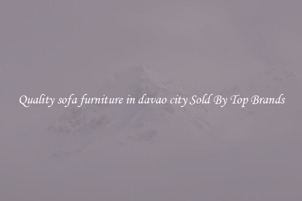 Quality sofa furniture in davao city Sold By Top Brands