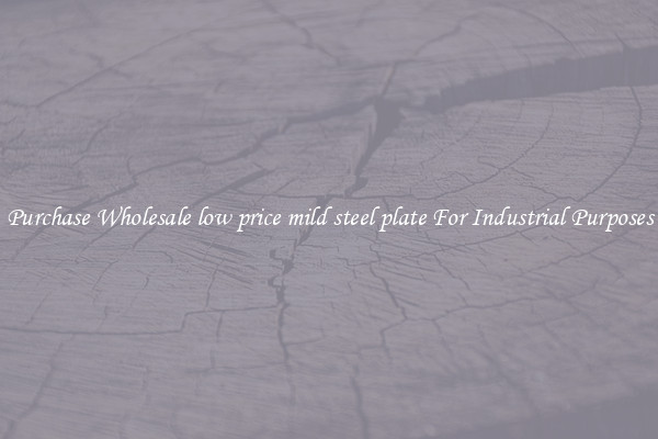Purchase Wholesale low price mild steel plate For Industrial Purposes