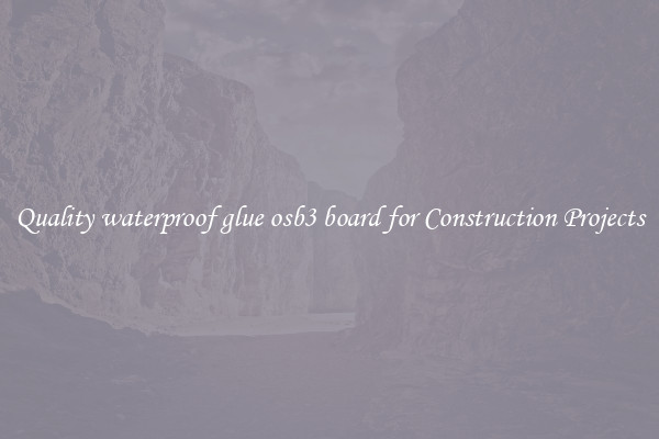 Quality waterproof glue osb3 board for Construction Projects