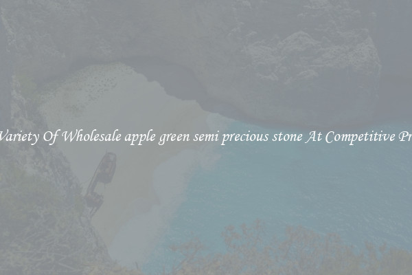 A Variety Of Wholesale apple green semi precious stone At Competitive Prices