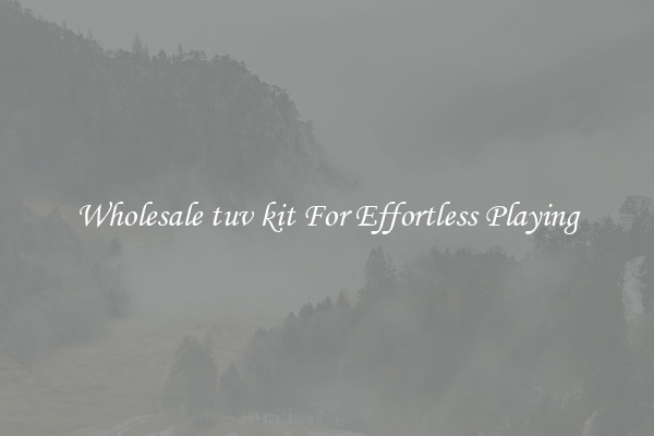 Wholesale tuv kit For Effortless Playing