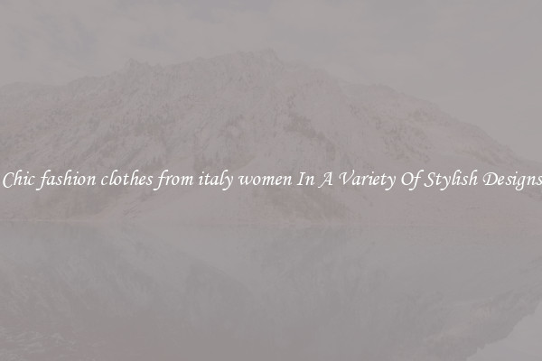 Chic fashion clothes from italy women In A Variety Of Stylish Designs