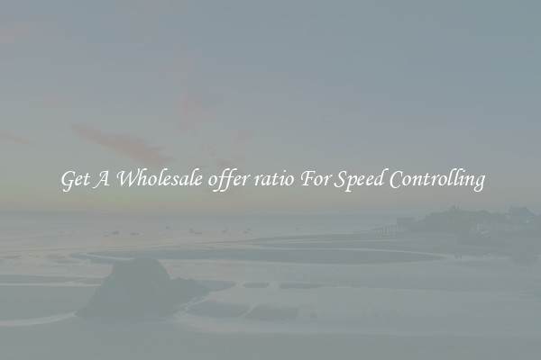 Get A Wholesale offer ratio For Speed Controlling