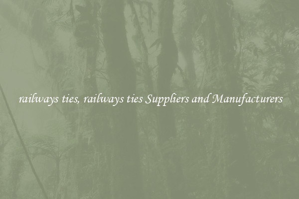 railways ties, railways ties Suppliers and Manufacturers