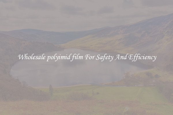 Wholesale polyimid film For Safety And Efficiency