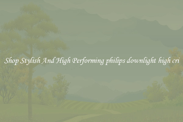 Shop Stylish And High Performing philips downlight high cri